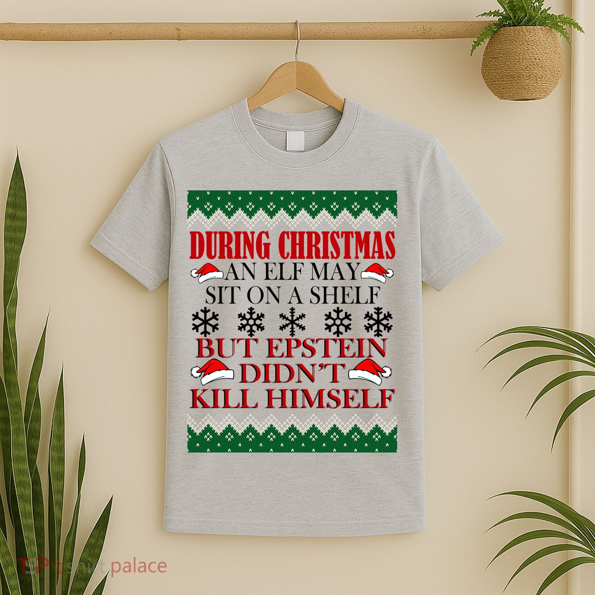 Christmas Elf May Sit On A Shelf But Epstein Didn't Kill Himself T-Shirt