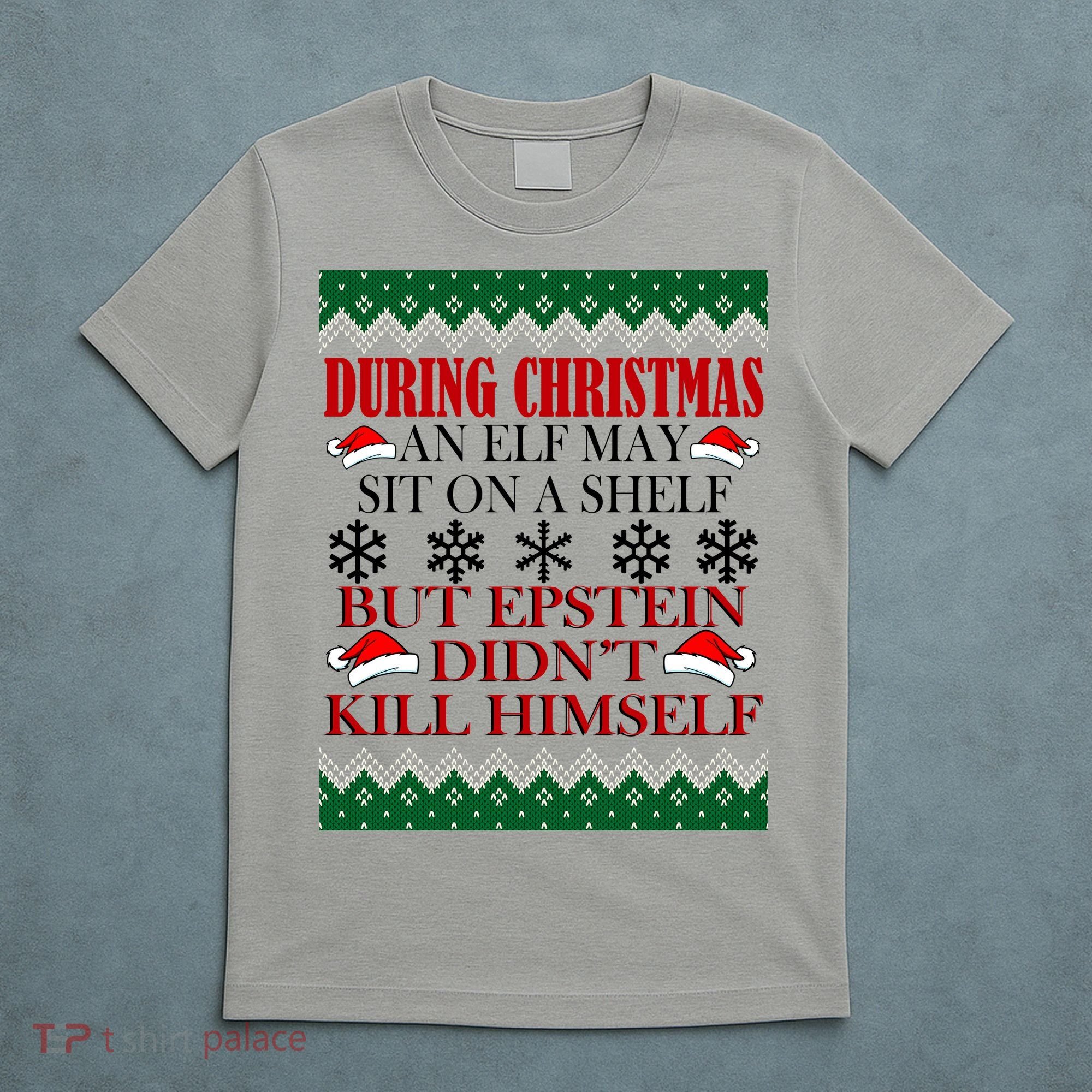Christmas Elf May Sit On A Shelf But Epstein Didn't Kill Himself T-Shirt