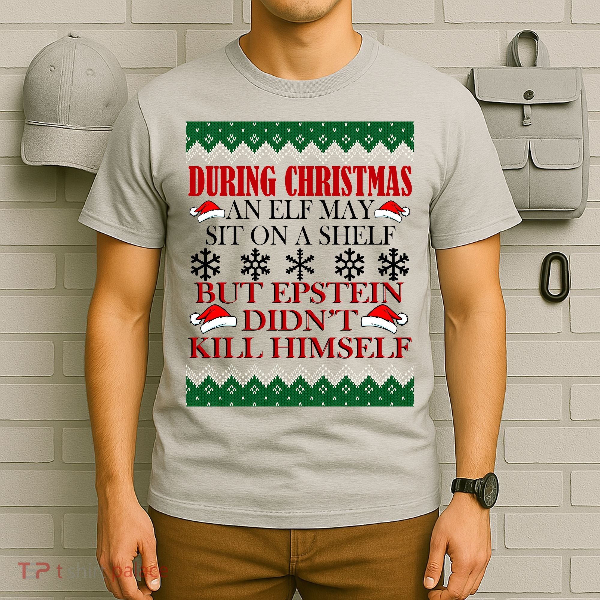 Christmas Elf May Sit On A Shelf But Epstein Didn't Kill Himself T-Shirt