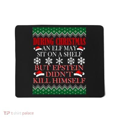 Christmas Elf May Sit On A Shelf But Epstein Didn't Kill Himself Mousepad