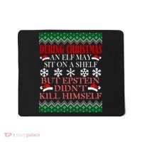 Christmas Elf May Sit On A Shelf But Epstein Didn't Kill Himself Mousepad thumb 0