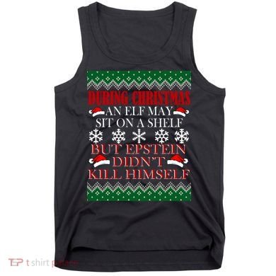 Christmas Elf May Sit On A Shelf But Epstein Didn't Kill Himself Tank Top