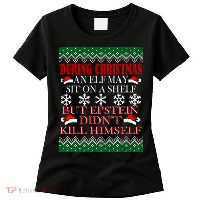 Christmas Elf May Sit On A Shelf But Epstein Didn't Kill Himself Women's T-Shirt