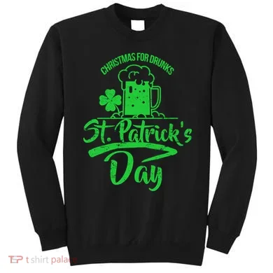Christmas For Drunks St. Patrick's Day Sweatshirt