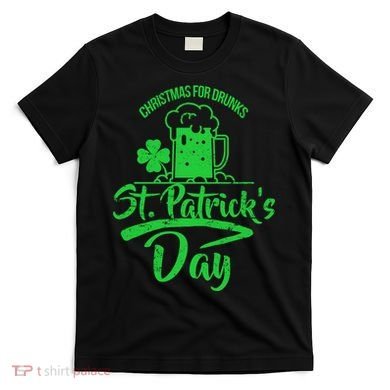 Christmas For Drunks St. Patrick's Day T-Shirt