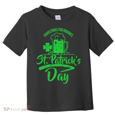 Christmas For Drunks St. Patrick's Day Toddler T-Shirt