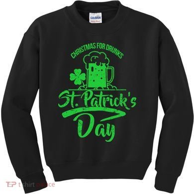 Christmas For Drunks St. Patrick's Day Kids Sweatshirt
