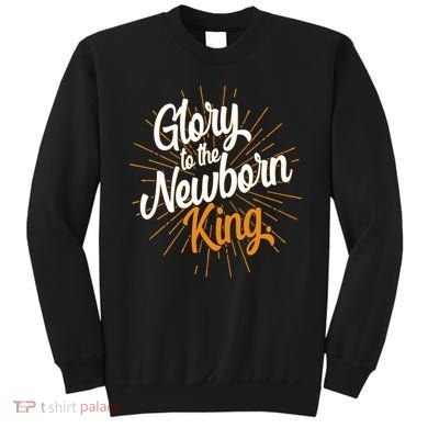 Christmas Glory To The Newborn King Sweatshirt