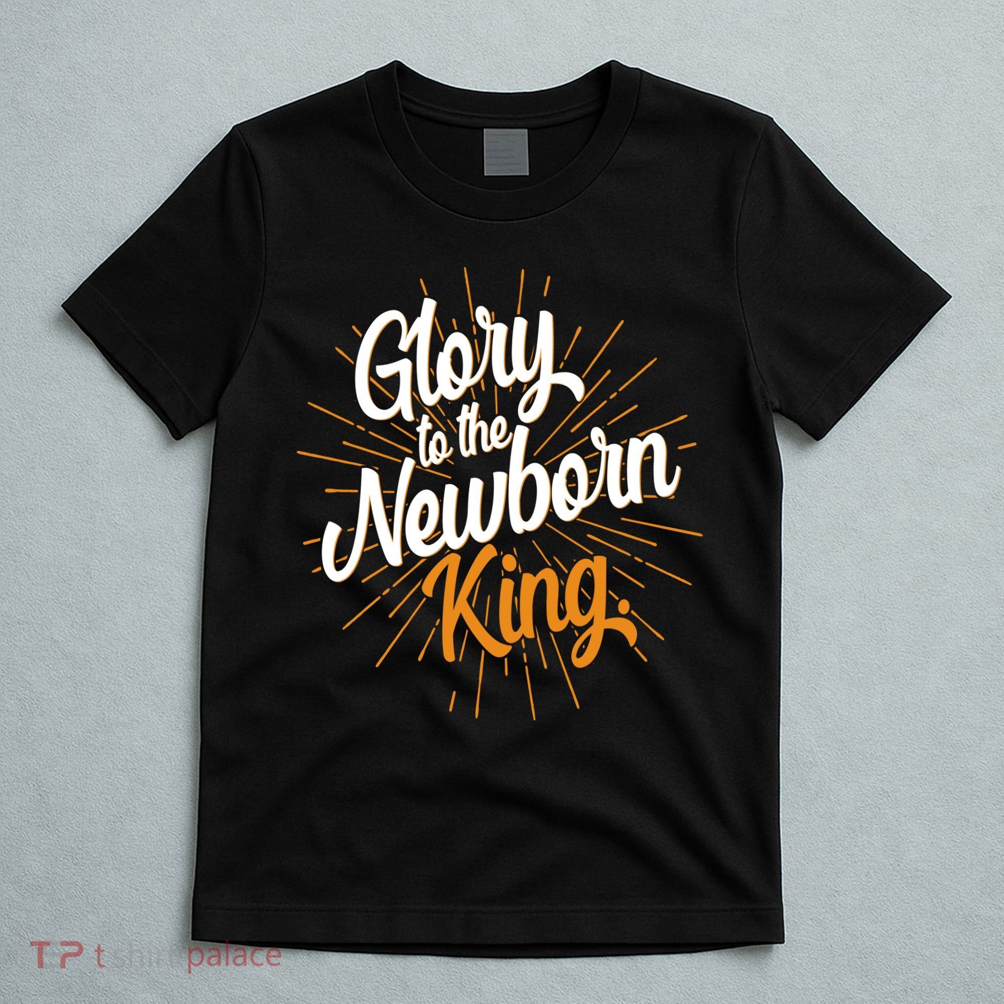 Christmas Glory To The Newborn King T-Shirt