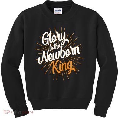 Christmas Glory To The Newborn King Kids Sweatshirt