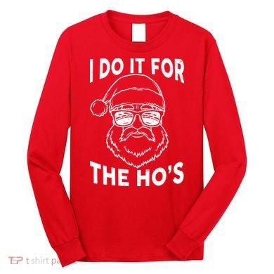 Christmas I Do it for the Ho's X-Mas Long Sleeve Shirt