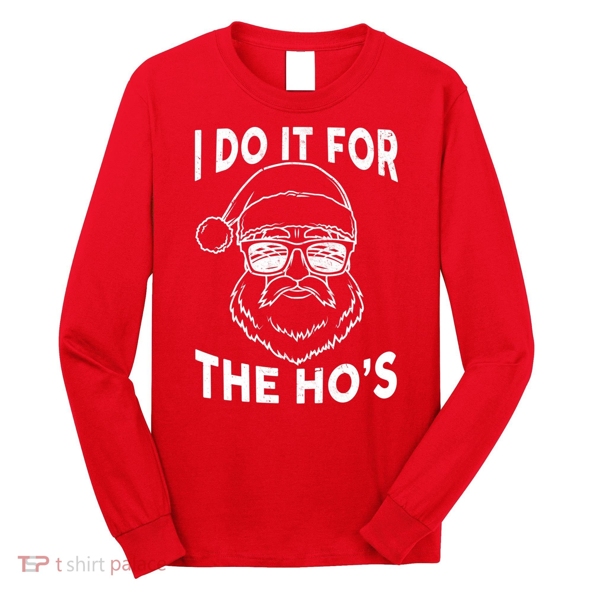 Christmas I Do it for the Ho's X-Mas Long Sleeve Shirt