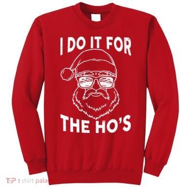 Christmas I Do it for the Ho's X-Mas Sweatshirt