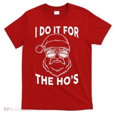 Christmas I Do it for the Ho's X-Mas T-Shirt
