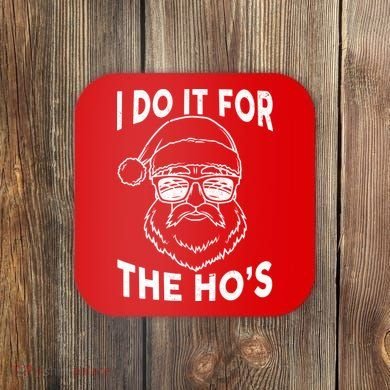 Christmas I Do it for the Ho's X-Mas Coaster