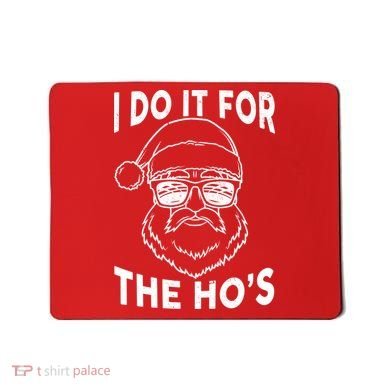 Christmas I Do it for the Ho's X-Mas Mousepad