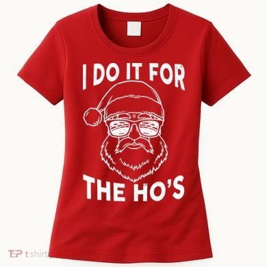 Christmas I Do it for the Ho's X-Mas Women's T-Shirt