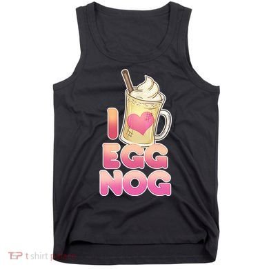 Christmas I Love Eggnog Tank Top