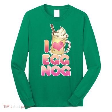 Christmas I Love Eggnog Long Sleeve Shirt