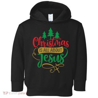 Christmas Is All About Jesus Birthday Christian Toddler Hoodie