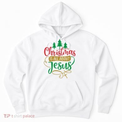 Christmas Is All About Jesus Birthday Christian Hoodie