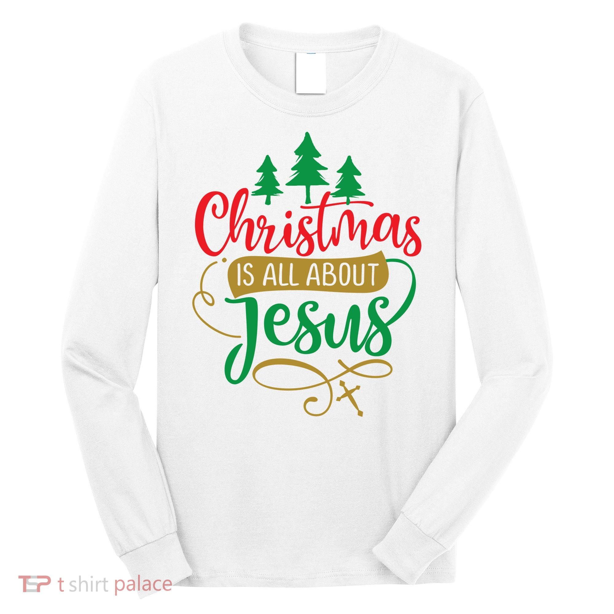 Christmas Is All About Jesus Birthday Christian Long Sleeve Shirt