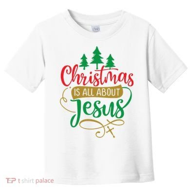 Christmas Is All About Jesus Birthday Christian Toddler T-Shirt