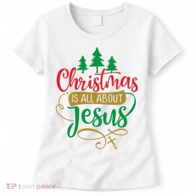 Christmas Is All About Jesus Birthday Christian Women's T-Shirt