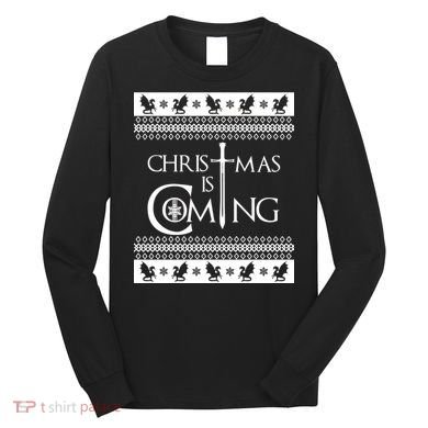 Christmas Is Coming Ugly Long Sleeve Shirt