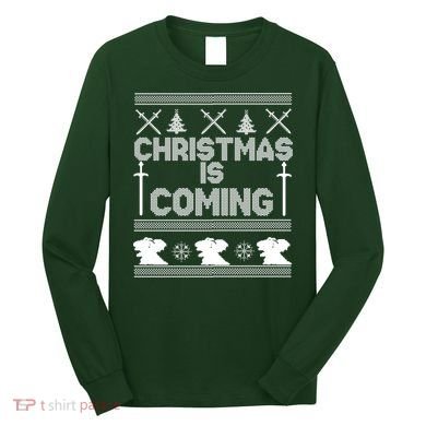 Christmas Is Coming Ugly Sweater Long Sleeve Shirt