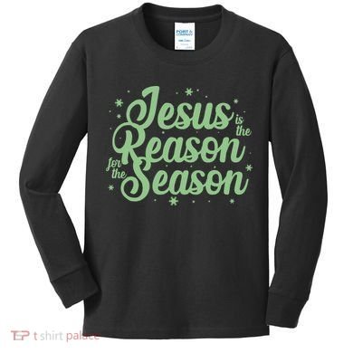 Christmas Jesus Is The Reason For The Season Kids Long Sleeve Shirt
