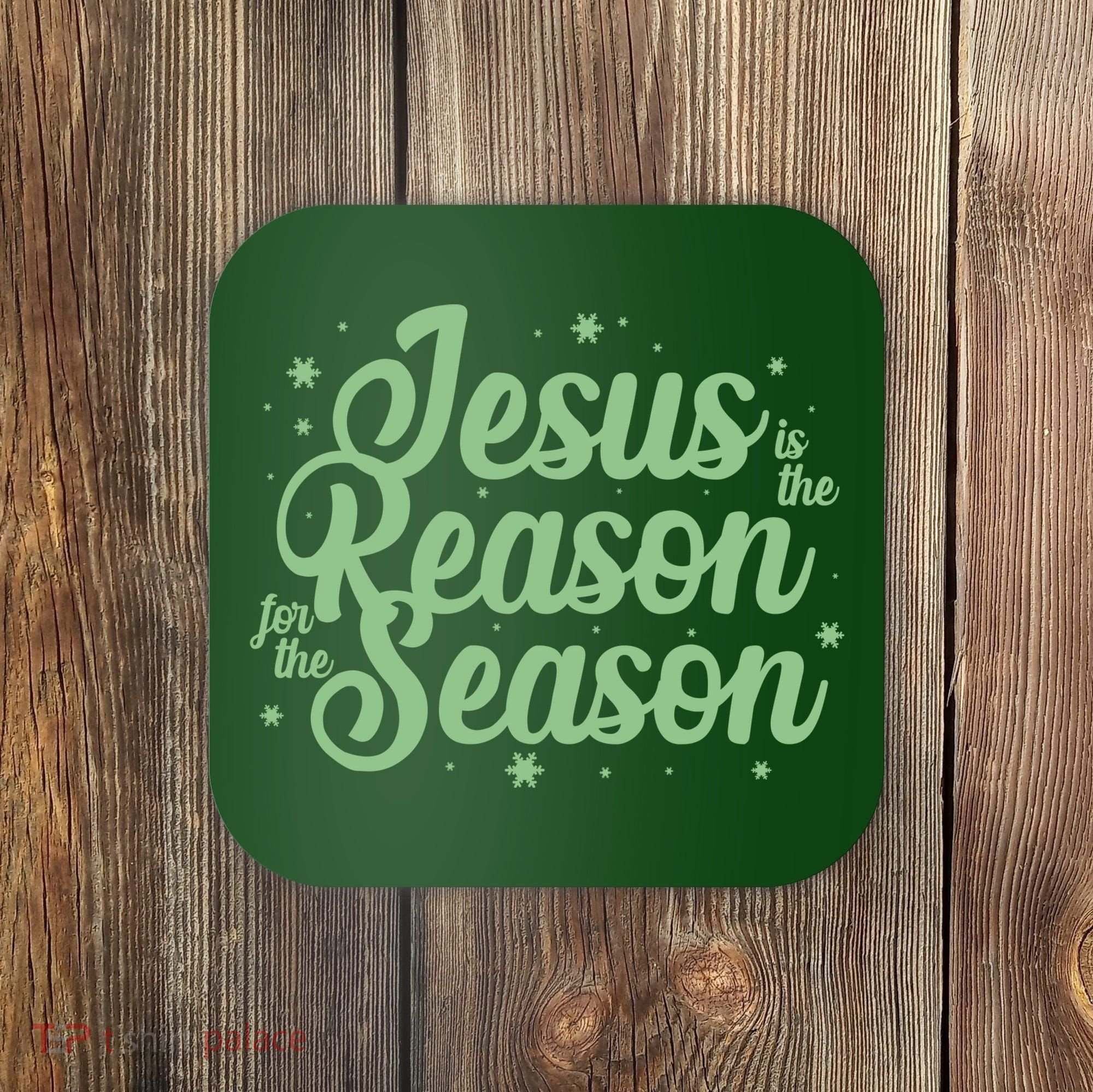 Christmas Jesus Is The Reason For The Season Coaster