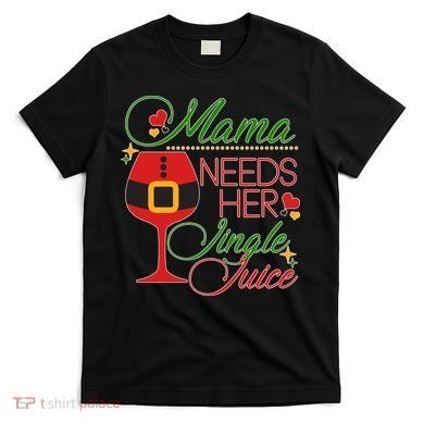 Christmas Mama Needs Her Jingle Juice Wine T-Shirt