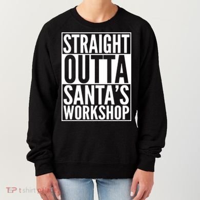 Christmas Straight Outta Santa's Workshop Women's Sweatshirt