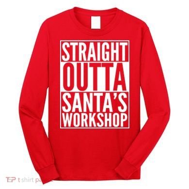 Christmas Straight Outta Santa's Workshop Long Sleeve Shirt