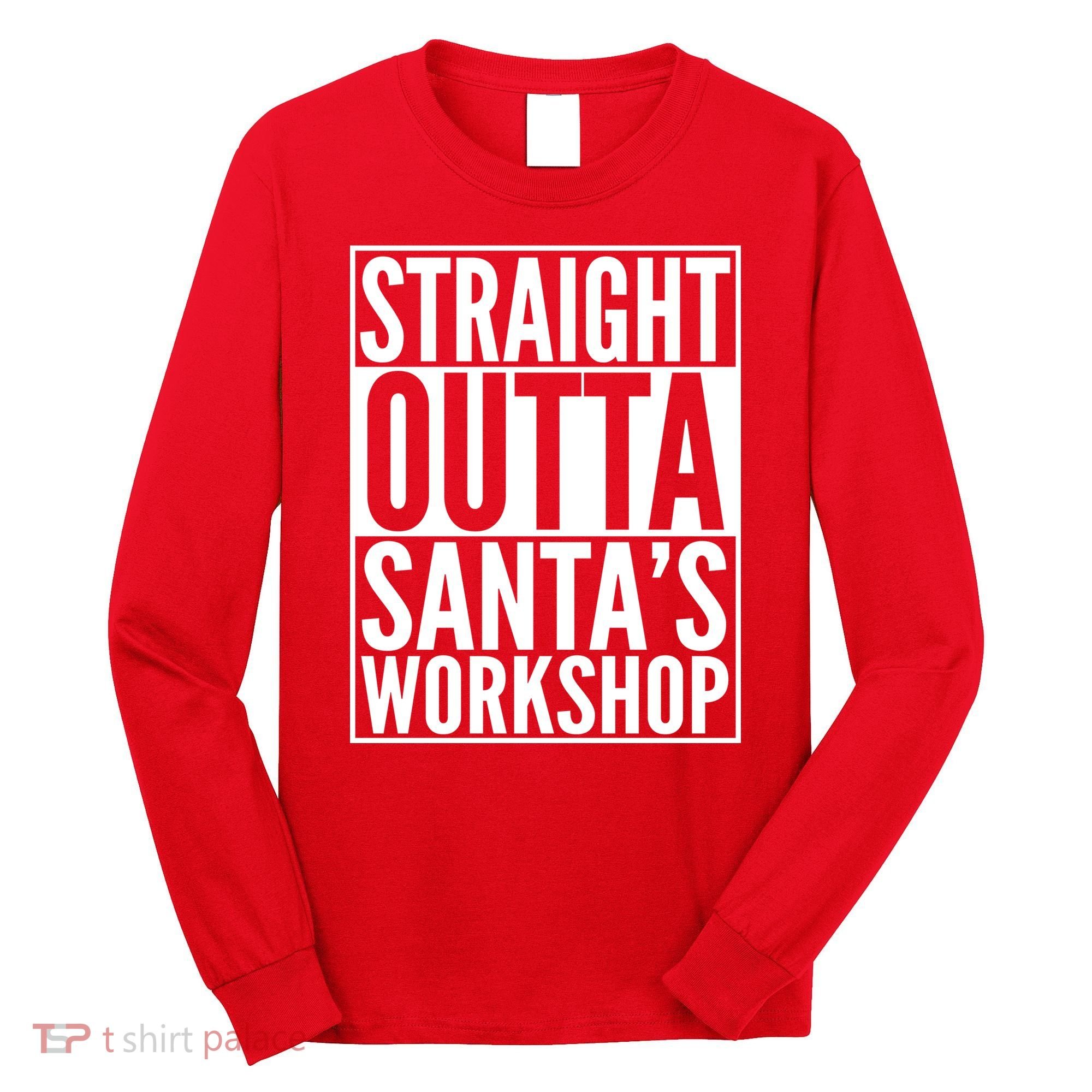 Christmas Straight Outta Santa's Workshop Long Sleeve Shirt