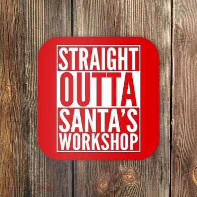 Christmas Straight Outta Santa's Workshop Coaster