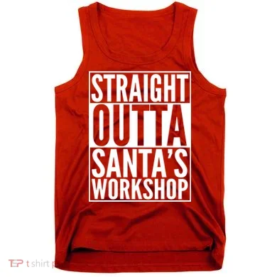 Christmas Straight Outta Santa's Workshop Tank Top