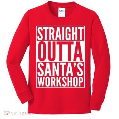 Christmas Straight Outta Santa's Workshop Kids Long Sleeve Shirt