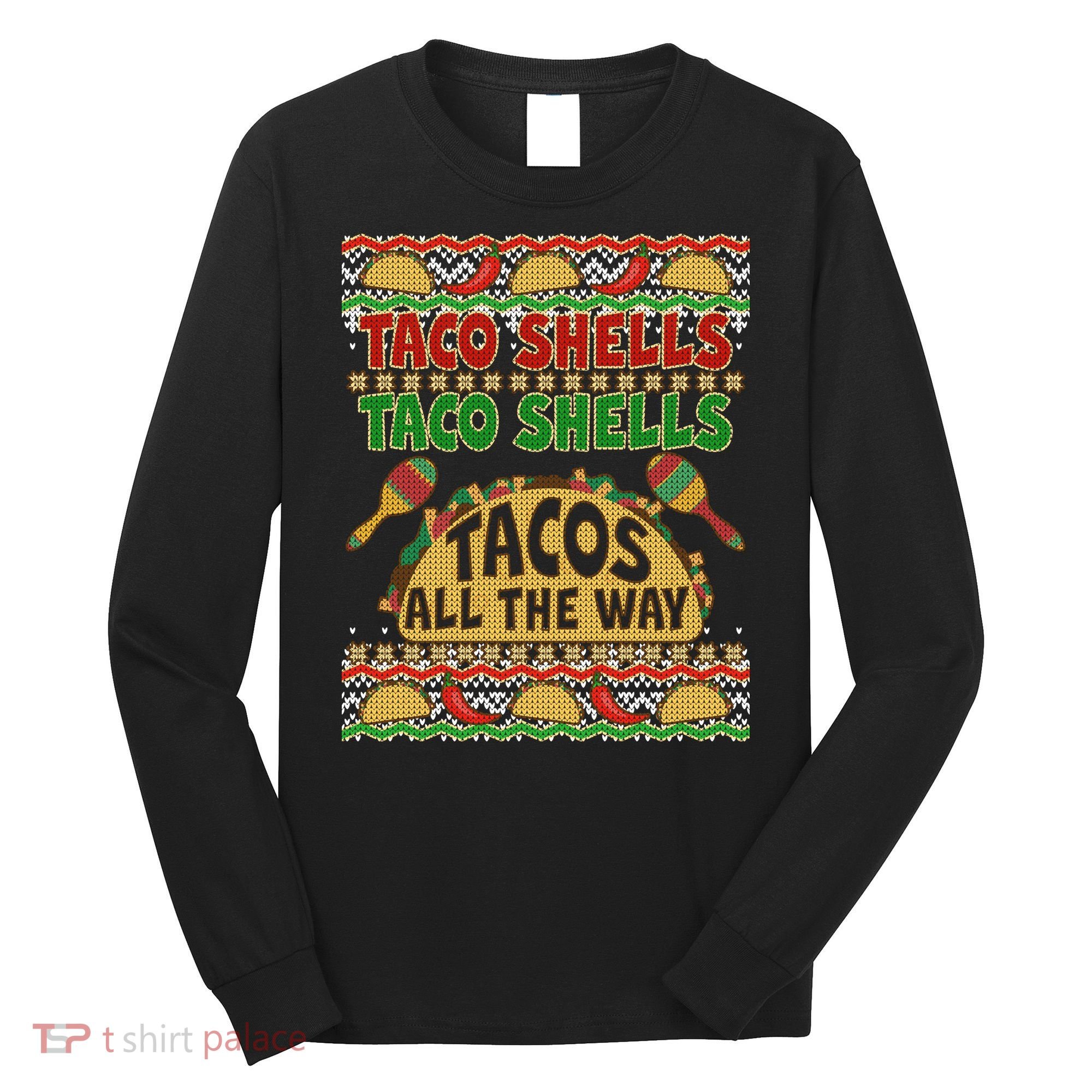 Christmas Tacos All The Way Ugly Sweater Long Sleeve Shirt