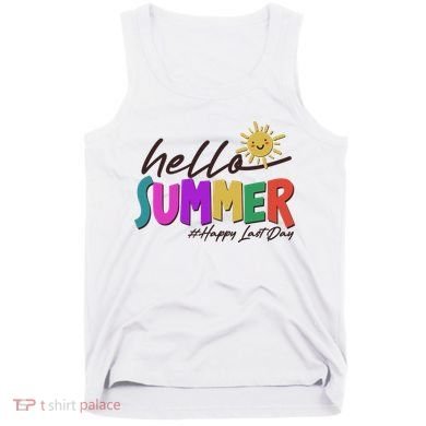 Cute Hello Summer #Happy Last Day Tank Top