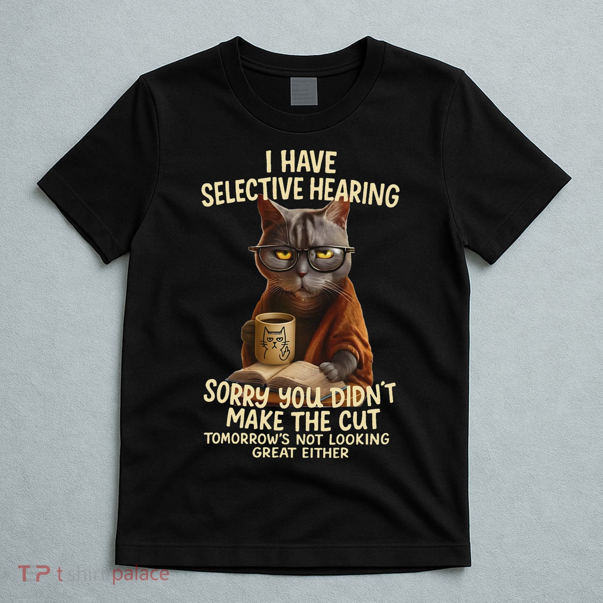 Cat Have Selective Hearing You Didnt Make Cut Funny 0lz3li T-Shirt