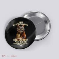 Cat Have Selective Hearing You Didnt Make Cut Funny 0lz3li Button thumb 0
