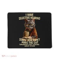 Cat Have Selective Hearing You Didnt Make Cut Funny 0lz3li Mousepad thumb 0