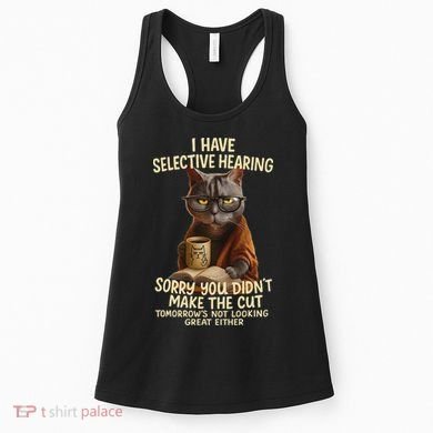 Cat Have Selective Hearing You Didnt Make Cut Funny 0lz3li Women's Tank Top