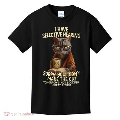 Cat Have Selective Hearing You Didnt Make Cut Funny 0lz3li Kids T-Shirt