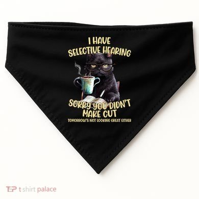 Cat Have Selective Hearing You Didnt Make Cut Funny USA-Made Doggie Bandana