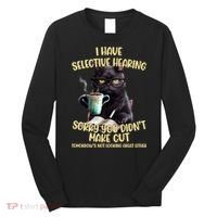 Cat Have Selective Hearing You Didnt Make Cut Funny Long Sleeve Shirt thumb 0