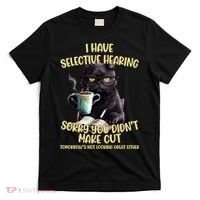 Cat Have Selective Hearing You Didnt Make Cut Funny T-Shirt thumb 0