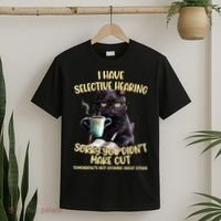 Cat Have Selective Hearing You Didnt Make Cut Funny T-Shirt thumb 2
